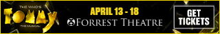 TOMMY Philadelphia 320 by 50 final frame: Forrest Theatre, April 13 - 18